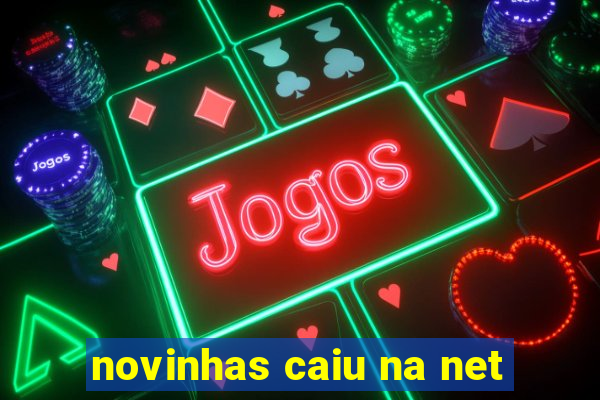 novinhas caiu na net